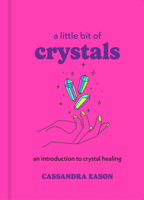 A Little Bit of Crystals, Volume 3: An Introduction to Crystal Healing