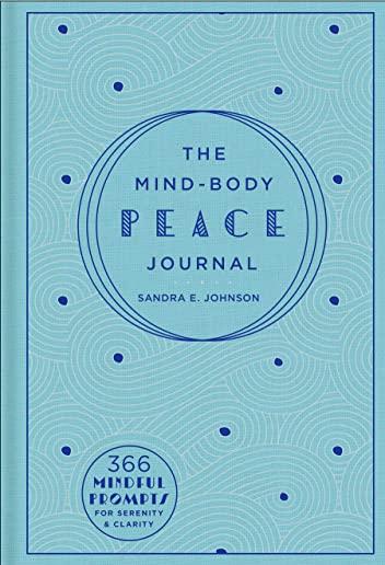 The Mind-Body Peace Journal, Volume 5: 366 Mindful Prompts for Serenity and Clarity