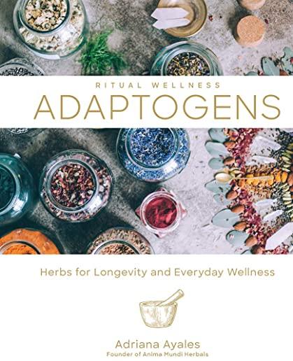 Adaptogens, Volume 1: Herbs for Longevity and Everyday Wellness