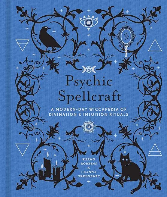 Psychic Spellcraft, 12: A Modern-Day Wiccapedia of Divination & Intuition Rituals