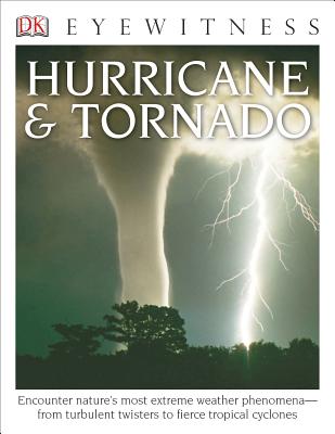 DK Eyewitness Books: Hurricane & Tornado: Encounter Nature's Most Extreme Weather Phenomena from Turbulent Twisters to Fie