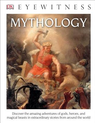 DK Eyewitness Books: Mythology (Library Edition): Discover the Amazing Adventures of Gods, Heroes, and Magical Beasts