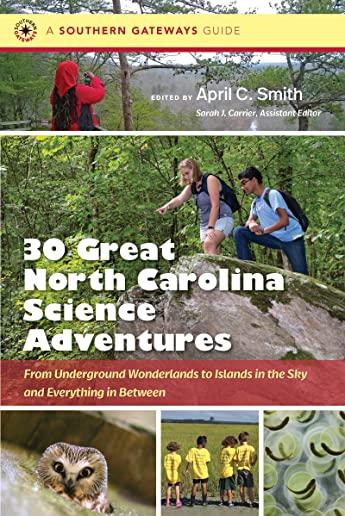 Thirty Great North Carolina Science Adventures: From Underground Wonderlands to Islands in the Sky and Everything in Between