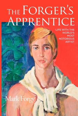 The Forger's Apprentice: Life with the World's Most Notorious Artist