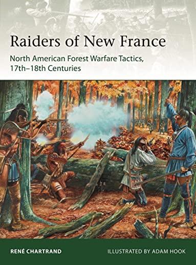 Raiders from New France: North American Forest Warfare Tactics, 17th-18th Centuries