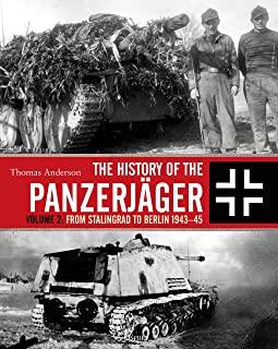 The History of the PanzerjÃ¤ger: Volume 2: From Stalingrad to Berlin 1943-45