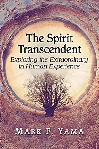 The Spirit Transcendent: Exploring the Extraordinary in Human Experience