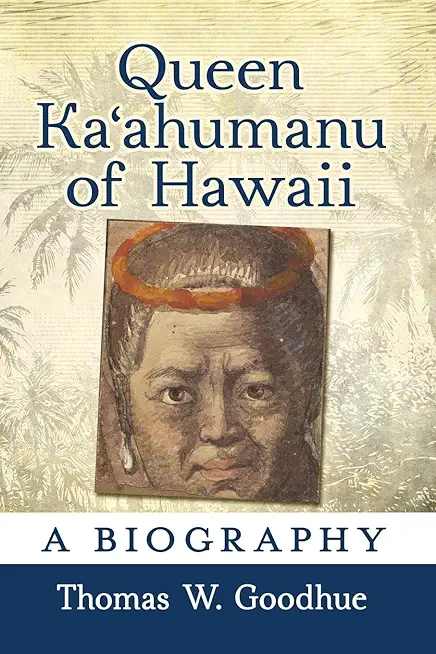 Queen Kaʻahumanu of Hawaii: A Biography
