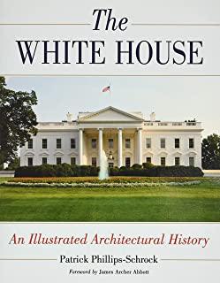 The White House: An Illustrated Architectural History