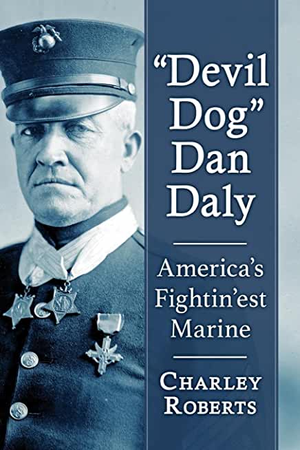 Devil Dog Dan Daly: America's Fightin'est Marine