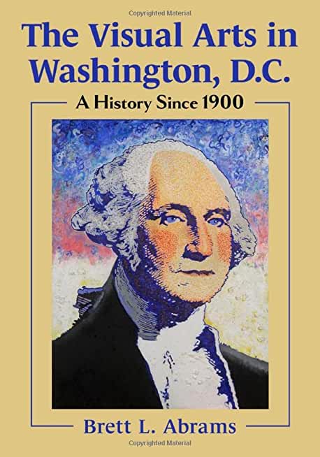 The Visual Arts in Washington, D.C.: A History Since 1900