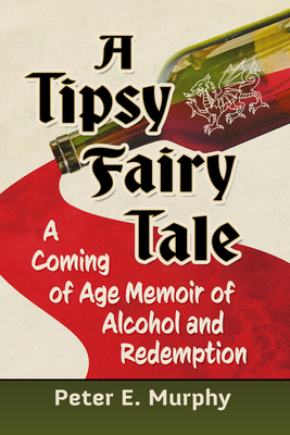 A Tipsy Fairy Tale: A Coming of Age Memoir of Alcohol and Redemption