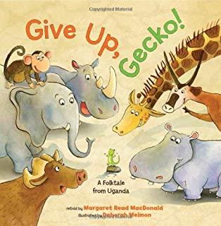 Give Up, Gecko!: A Folktale from Uganda
