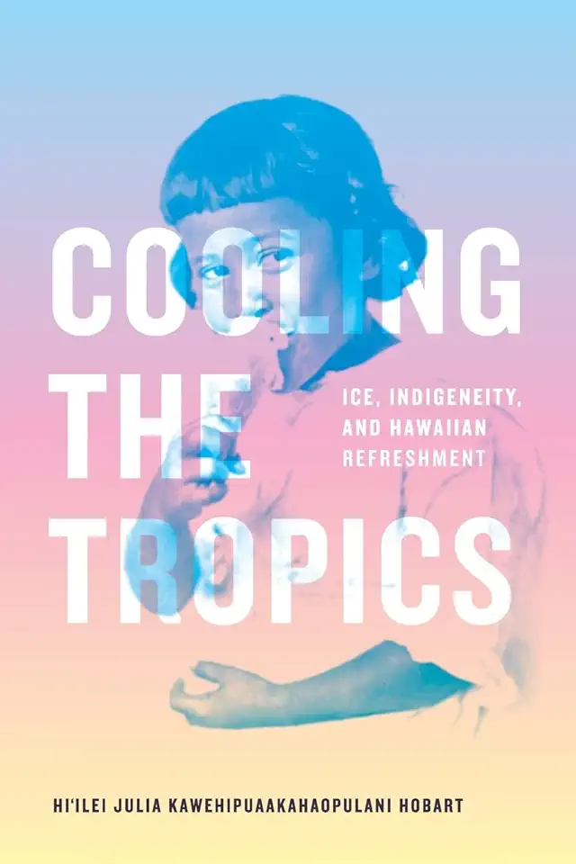 Cooling the Tropics: Ice, Indigeneity, and Hawaiian Refreshment