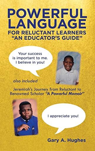 Powerful Language for Reluctant Learners: Jeremiah's Journey from Reluctant to Renowned Scholar A Powerful Memoir