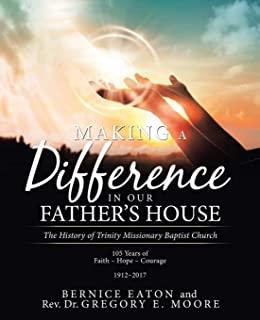 Making a Difference in Our Father's House: The History of Trinity Missionary Baptist Church