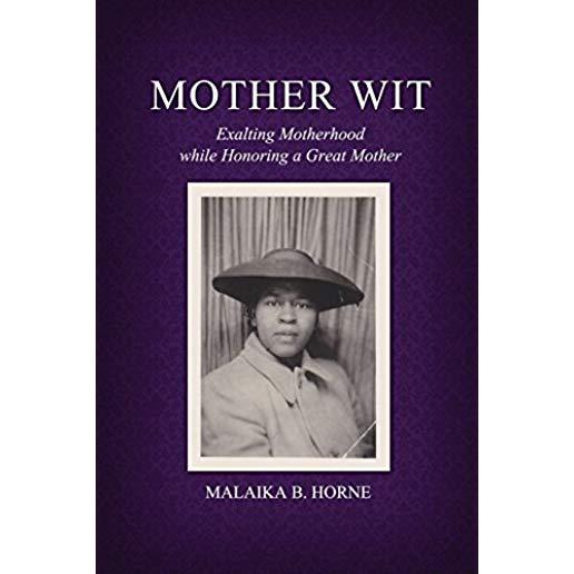 Mother Wit: Exalting Motherhood while Honoring a Great Mother
