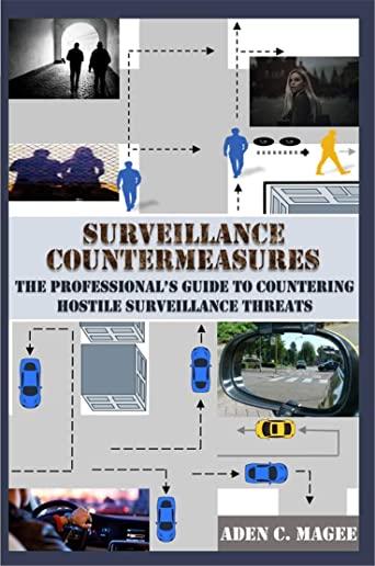 Surveillance Countermeasures: The Professional's Guide to Countering Hostile Surveillance Threats