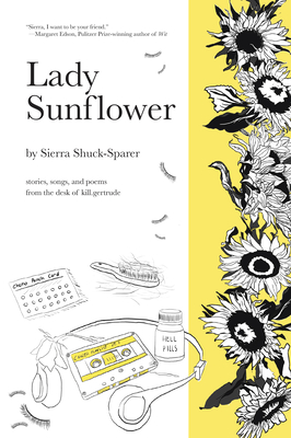 Lady Sunflower: Stories, Songs, and Poems from the Desk of Kill.Gertrude