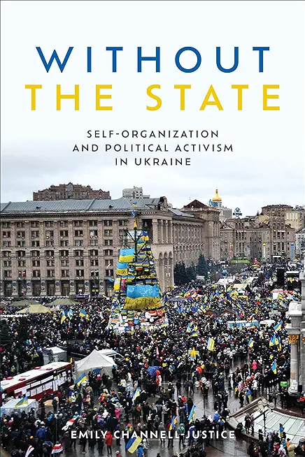 Without the State: Self-Organization and Political Activism in Ukraine