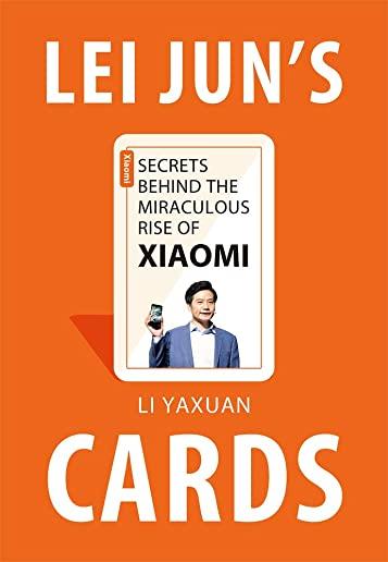 Lei Jun's Cards: Secrets Behind the Miraculous Rise of Xiaomi