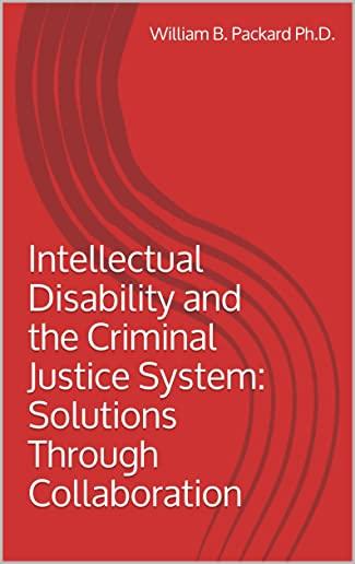 Intellectual Disability and the Criminal Justice System: Solutions through Collaboration