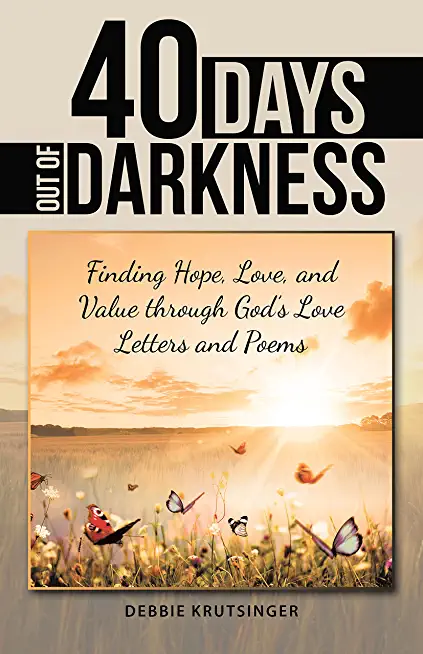 40 Days out of Darkness: Finding Hope, Love, and Value Through God's Love Letters and Poems