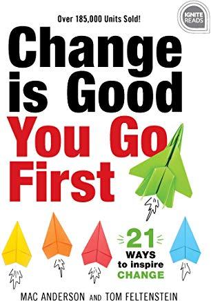 Change Is Good... You Go First: 21 Ways to Inspire Change