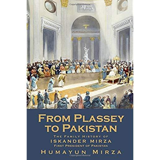 From Plassey to Pakistan: The Family History of Iskander Mirza, the First President of Pakistan
