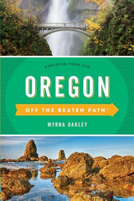 Oregon Off the Beaten Path(R): Discover Your Fun, Eleventh Edition