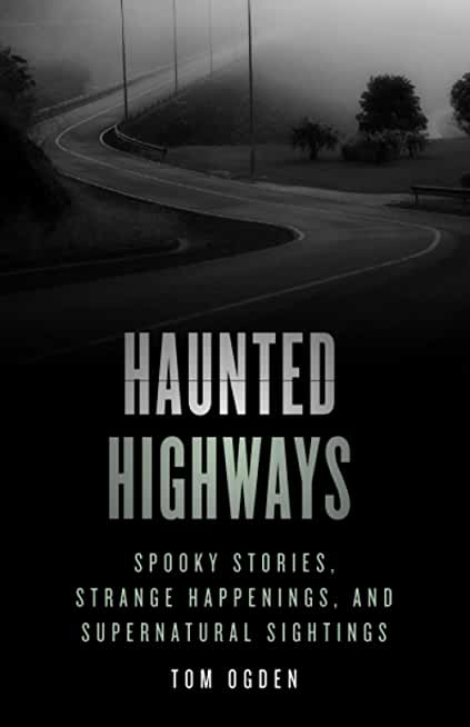 Haunted Highways: Spooky Stories, Strange Happenings, and Supernatural Sightings