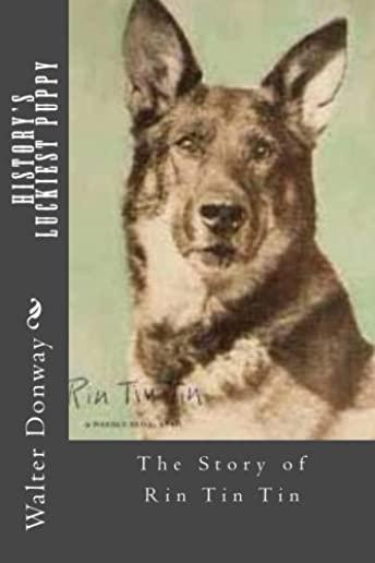History's Luckiest Puppy: The Story of Rin Tin Tin