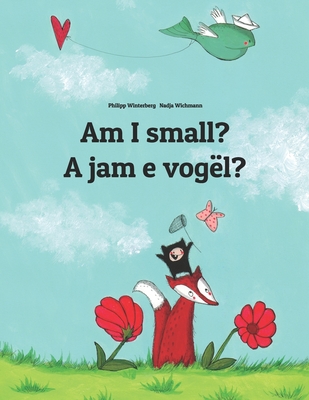 Am I small? A jam e vogÃ«l?: Children's Picture Book English-Albanian (Bilingual Edition)