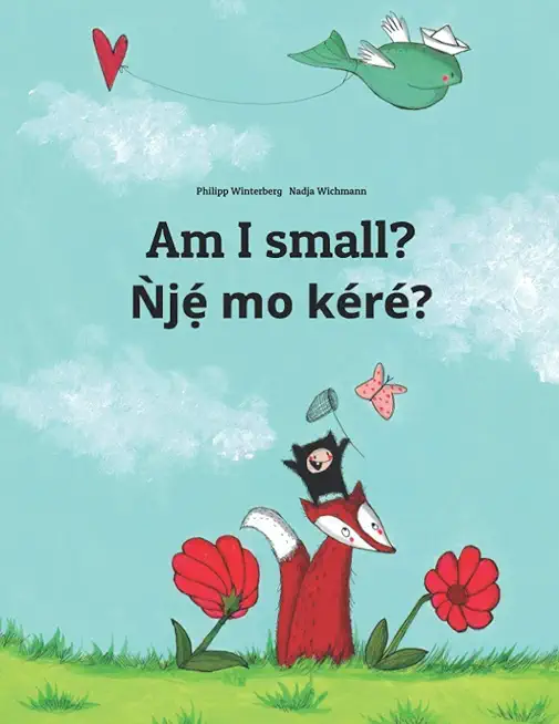 Am I small? Ǹjẹ́ mo kéré?: Children's Picture Book English-Yoruba (Bilingual Edition)
