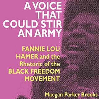 A Voice That Could Stir an Army: Fannie Lou Hamer and the Rhetoric of the Black Freedom Movement