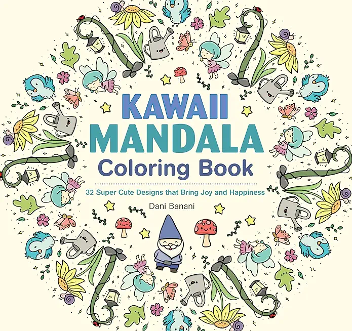 Kawaii Mandala Coloring Book: 32 Super Cute Designs That Bring Joy and Happiness