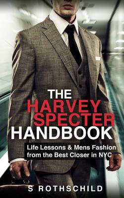The Harvey Specter Handbook: Life Lessons & Mens Fashion from the Best Closer in NYC