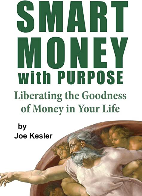 Smart Money with Purpose: Liberating the Goodness of Money in Your Life