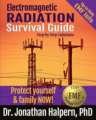 Electromagnetic Radiation Survival Guide: Step by Step Solutions -Protect Yourself & Family NOW!