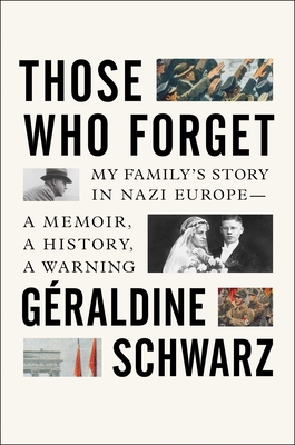Those Who Forget: My Family's Story in Nazi Europe - A Memoir, a History, a Warning