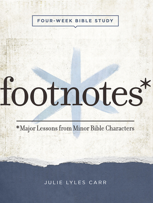 Footnotes - Women's Bible Study Participant Workbook with Leader Helps: Major Lessons from Minor Bible Characters