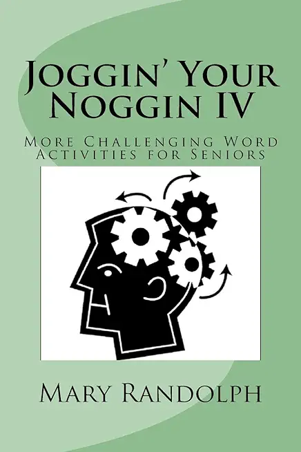 Joggin' Your Noggin IV: More Challenging Word Activities for Seniors