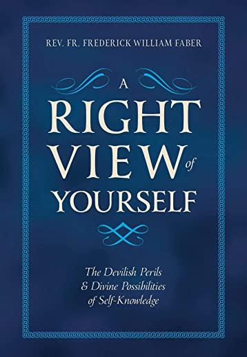 A Right View of Yourself: The Devilish Perils & Divine Possibilities of Self-Knowledge