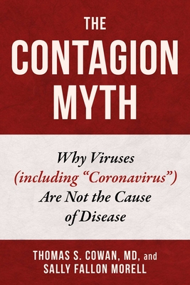 Contagion Myth: Why Viruses (Including Coronavirus) Are Not the Cause of Disease