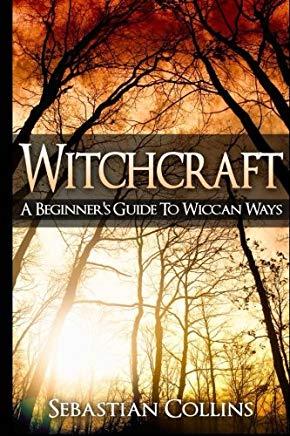 Witchcraft: A Beginner's Guide To Wiccan Ways: Symbols, Witch Craft, Love Potions Magick, Spell, Rituals, Power, Wicca, Witchcraft