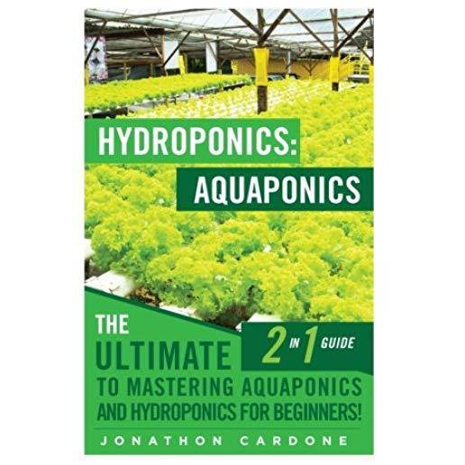 Hydroponics: Aquaponics: The Ultimate 2 in 1 Guide to Mastering Aquaponics and Hydroponics for Beginners!