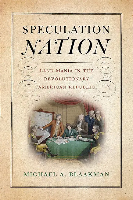 Speculation Nation: Land Mania in the Revolutionary American Republic