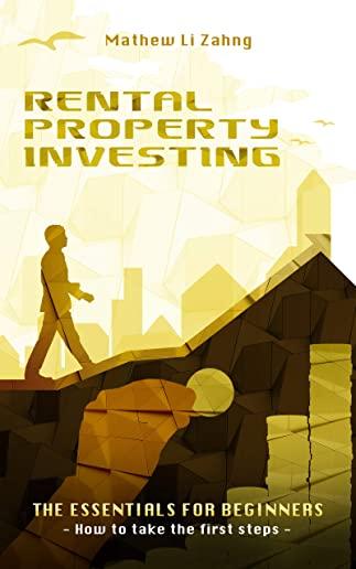 Rental Property Investing: The Essentials for Beginners - How to Take the First Steps