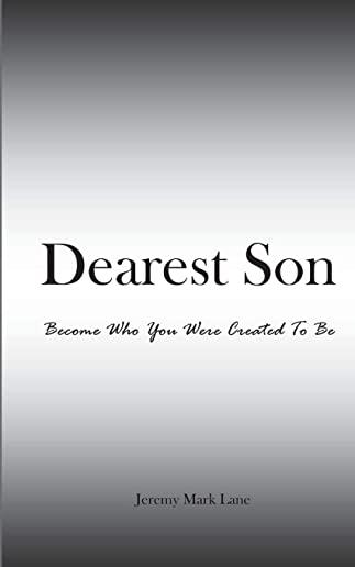 Dearest Son: Become Who You Were Created To Be