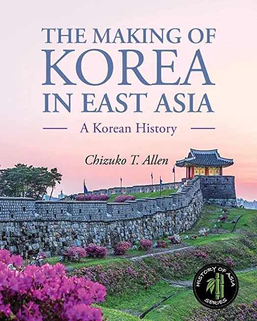 The Making of Korea in East Asia: A Korean History